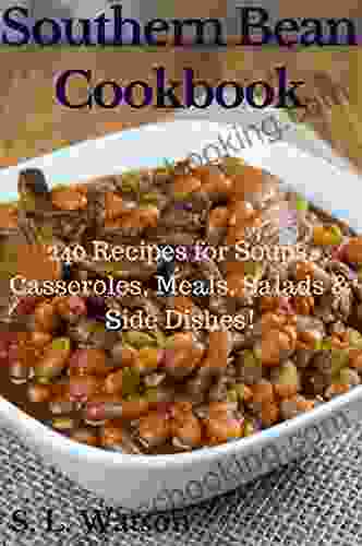 Southern Bean Cookbook: 240 Recipes For Soups Casseroles Meals Salads Side Dishes (Southern Cooking Recipes)