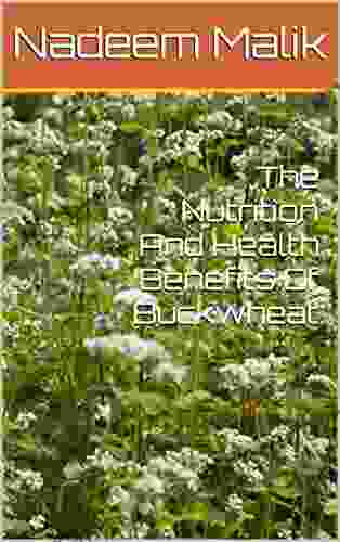 The Nutrition And Health Benefits Of Buckwheat