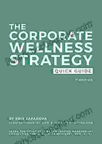 The Corporate Wellness Strategy Quick Guide: Solve Problems Like The Leading Management Consulting Firms Such As McKinsey BCG Et Al (Quick Guides 3)