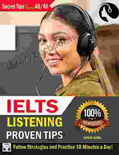 IELTS LISTENING TIPS: The Ultimate Listening Guide With Proven Tips Strategies And Practice On How To Get A Target Band Score Of 8 0+