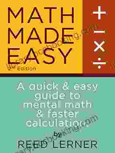 MATH MADE EASY: A Quick And Easy Guide To Mental Math And Faster Calculation (Intellectible SAT Mental Math 1)