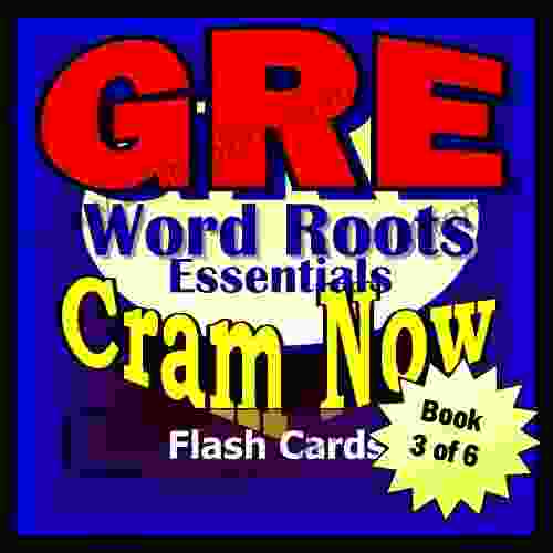GRE Prep Test WORD ROOTS Flash Cards CRAM NOW GRE Exam Review Study Guide (Cram Now GRE Study Guide 3)