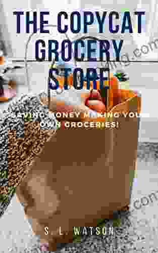 The Copycat Grocery Store: Saving Money Making Your Own Groceries (Southern Cooking Recipes)