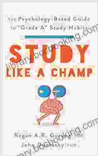 Study Like A Champ: The Psychology Based Guide To Grade A Study Habits