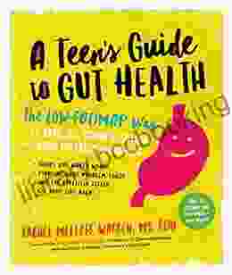 A Teen S Guide To Gut Health: The Low FODMAP Way To Tame IBS Crohn S Colitis And Other Digestive Disorders