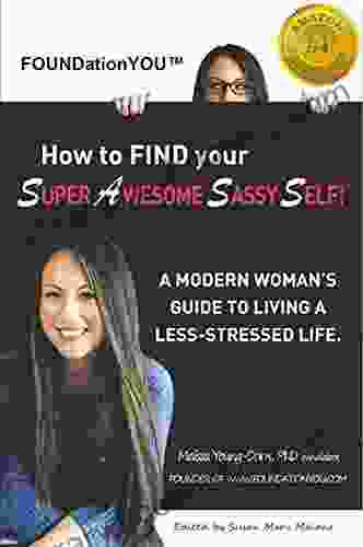 How To FIND Your Super Awesome Sassy Self : A Modern Woman S Guide To Living A Less Stressed Life
