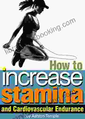 How To Increase Stamina And Cardiovascular Endurance: An Essential Guide For Enhanced Athletic Performance
