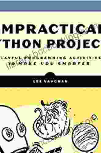 Impractical Python Projects: Playful Programming Activities To Make You Smarter
