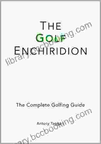 The Golf Enchiridion: The Complete Golfing Guide