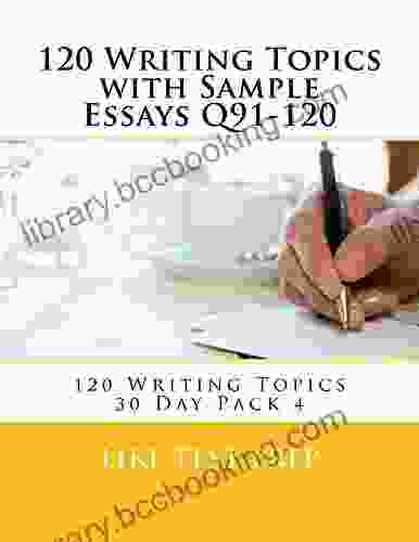 120 Writing Topics With Sample Essays Q91 120 (120 Writing Topics 30 Day Pack 4)