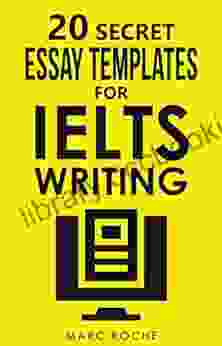 20 Secret Essay Templates For IELTS Writing: IELTS Writing Band 9 Template Pack (20 X IELTS Essay Templates) (IELTS Writing Books)