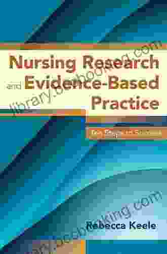 Nursing Research And Evidence Based Practice: Ten Steps To Success (Keele Nursing Research Evidence Based Practice)