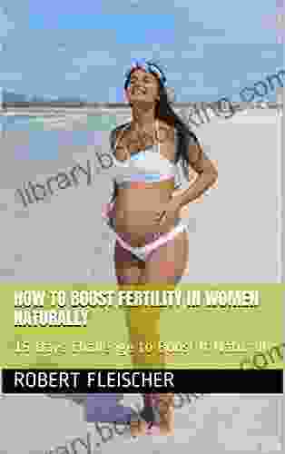 How To Boost Fertility In Women Naturally: 15 Days Challenge To Boost It Naturally