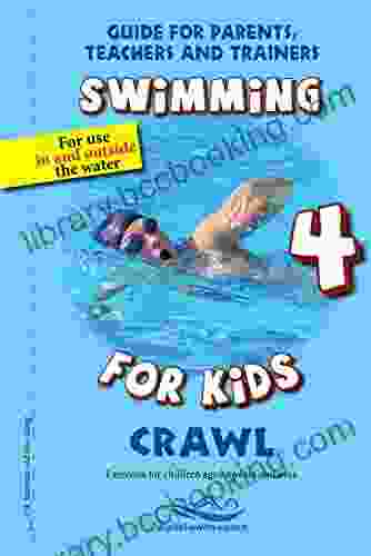 Crawl: Swimming For Kids 4 (Guide For Parents Teachers And Trainers)