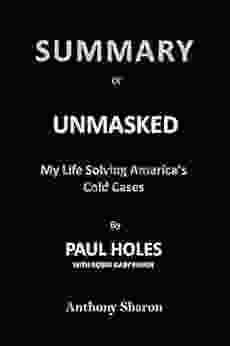 Summary Of UNMASKED By Paul Holes With Robin Gaby Fisher: My Life Solving America S Cold Cases