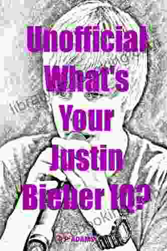 Unofficial What S Your Justin Bieber IQ?: A Trivia Game
