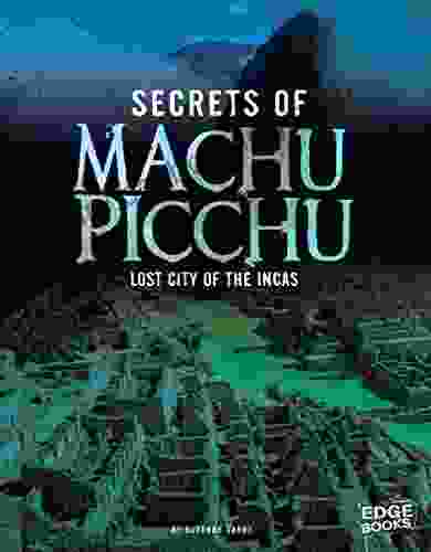 Secrets Of Machu Picchu (Archaeological Mysteries)