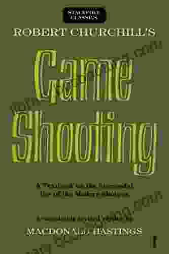 Robert Churchill S Game Shooting: A Textbook On The Successful Use Of The Modern Shotgun (Stackpole Classics)