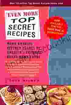 Even More Top Secret Recipes: More Amazing Kitchen Clones Of America S Favorite Brand Name Foods