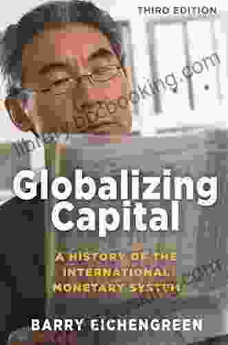 Globalizing Capital: A History Of The International Monetary System Third Edition