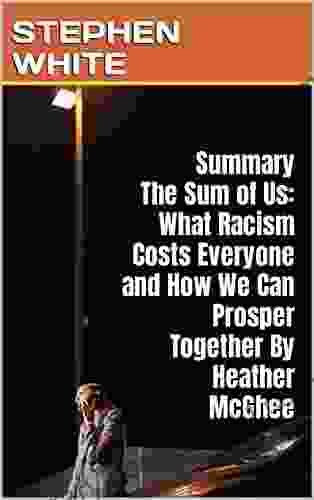 Summary The Sum Of Us: What Racism Costs Everyone And How We Can Prosper Together By Heather McGhee