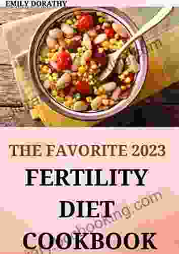 The Favorite 2024 Fertility Diet Cookbook : 120+ Healthy Recipes To Boost Ovulation And Increase Chances Of Getting Pregnant