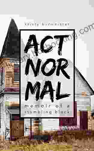 Act Normal: Memoir Of A Stumbling Block