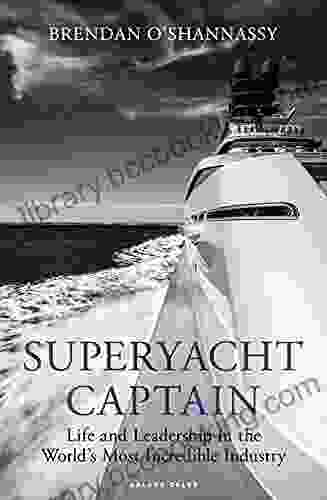 Superyacht Captain: Life And Leadership In The World S Most Incredible Industry