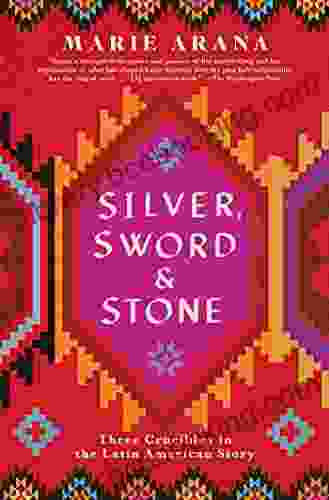Silver Sword And Stone: Three Crucibles In The Latin American Story
