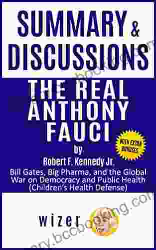 Summary And Discussions Of The Real Anthony Fauci By Robert F Kennedy Jr : Bill Gates Big Pharma And The Global War On Democracy And Public Health (wizer)
