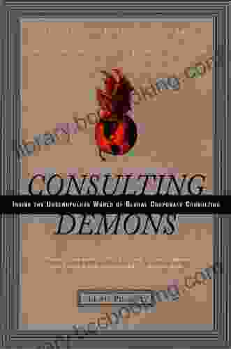 Consulting Demons: Inside The Unscrupulous World Of Global Corporate Consulting