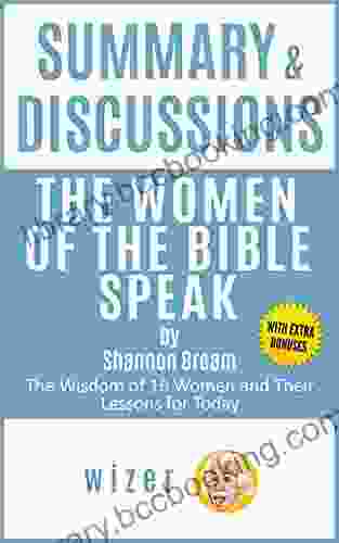 Summary Discussions Of The Women Of The Bible Speak By Shannon Bream: The Wisdom Of 16 Women And Their Lessons For Today