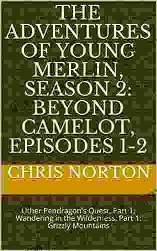 The Adventures Of Young Merlin Season 2: Beyond Camelot Episodes 1 2: Uther Pendragon S Quest Part 1 Wandering In The Wilderness Part 1: Grizzly Mountains