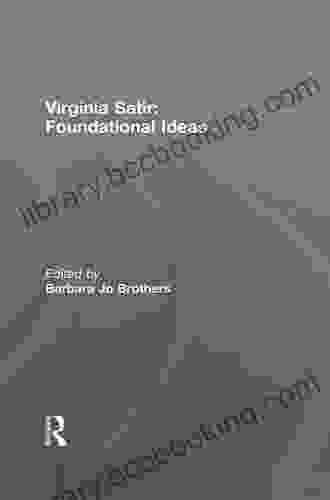Virginia Satir: Foundational Ideas Lyn Kelley