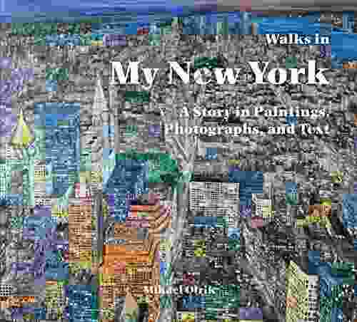 Walks In My New York: A Story In Paintings Photographs And Text