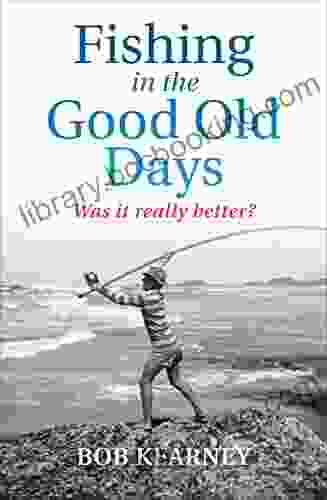 Fishing In The Good Old Days: Was It Really Better?