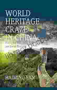 World Heritage Craze In China: Universal Discourse National Culture And Local Memory