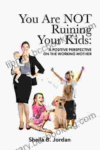You Are NOT Ruining Your Kids: A Positive Perspective On The Working Mom